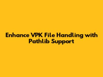 Enhance VPK File Handling with Pathlib Support