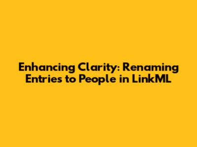 Enhancing Clarity: Renaming 'Entries' to 'People' in LinkML