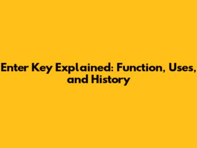 Enter Key Explained: Function, Uses, and History