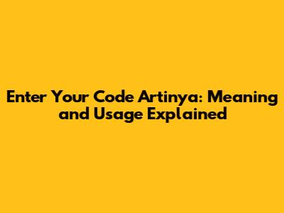 Enter Your Code Artinya: Meaning and Usage Explained