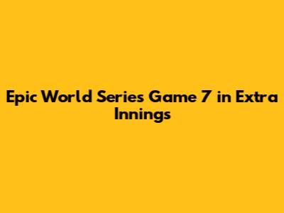 Epic World Series Game 7 in Extra Innings