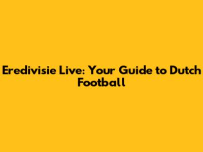 Eredivisie Live: Your Guide to Dutch Football