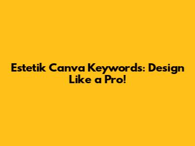 Estetik Canva Keywords: Design Like a Pro!