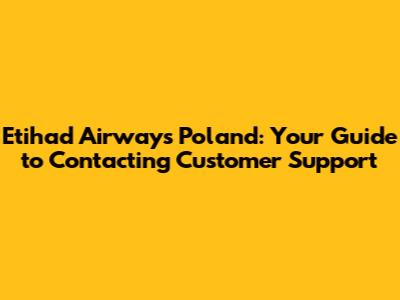 Etihad Airways Poland: Your Guide to Contacting Customer Support