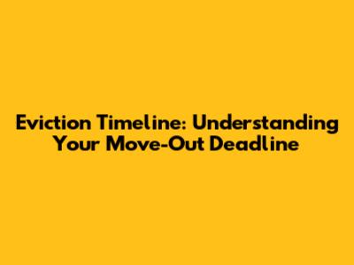 Eviction Timeline: Understanding Your Move-Out Deadline