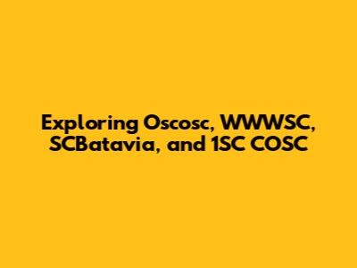 Exploring Oscosc, WWWSC, SCBatavia, and 1SC COSC