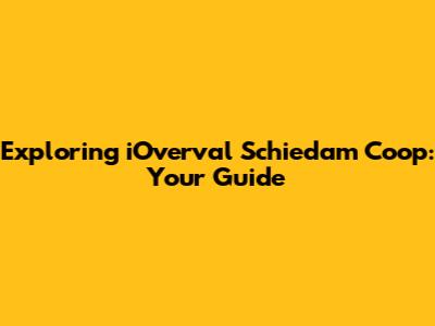 Exploring iOverval Schiedam Coop: Your Guide