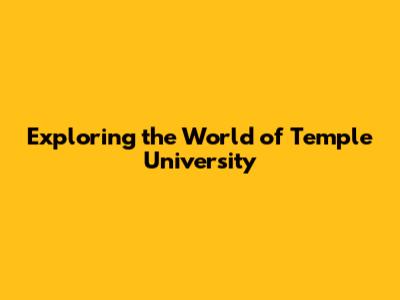 Exploring the World of Temple University