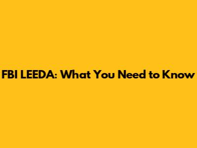 FBI LEEDA: What You Need to Know