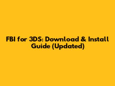 FBI for 3DS: Download & Install Guide (Updated)