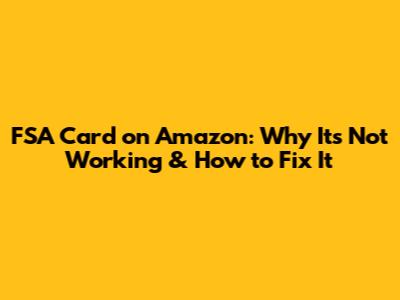 FSA Card on Amazon: Why It's Not Working & How to Fix It