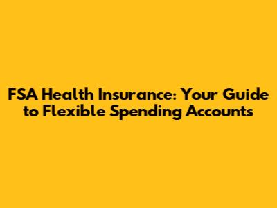 FSA Health Insurance: Your Guide to Flexible Spending Accounts