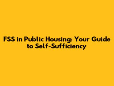 FSS in Public Housing: Your Guide to Self-Sufficiency
