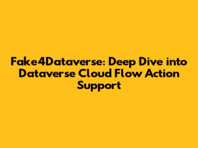 Fake4Dataverse: Deep Dive into Dataverse Cloud Flow Action Support