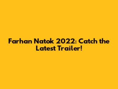 Farhan Natok 2022: Catch the Latest Trailer!