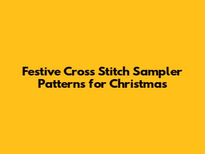 Festive Cross Stitch Sampler Patterns for Christmas