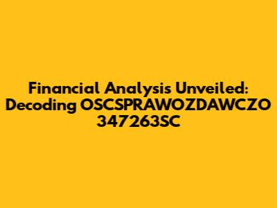 Financial Analysis Unveiled: Decoding OSCSPRAWOZDAWCZO 347263SC