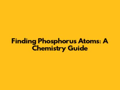 Finding Phosphorus Atoms: A Chemistry Guide