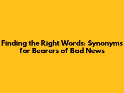 Finding the Right Words: Synonyms for Bearers of Bad News