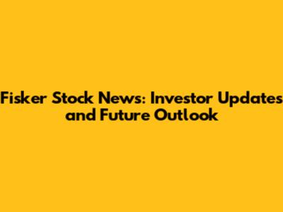 Fisker Stock News: Investor Updates and Future Outlook