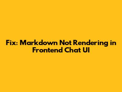 Fix: Markdown Not Rendering in Frontend Chat UI
