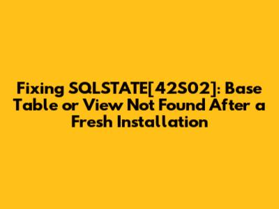 Fixing SQLSTATE[42S02]: Base Table or View Not Found After a Fresh Installation