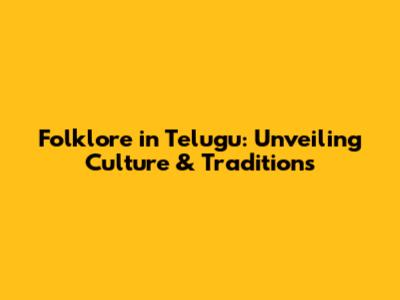 Folklore in Telugu: Unveiling Culture & Traditions