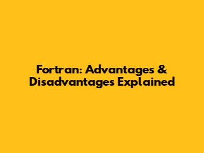 Fortran: Advantages & Disadvantages Explained