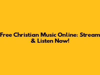 Free Christian Music Online: Stream & Listen Now!