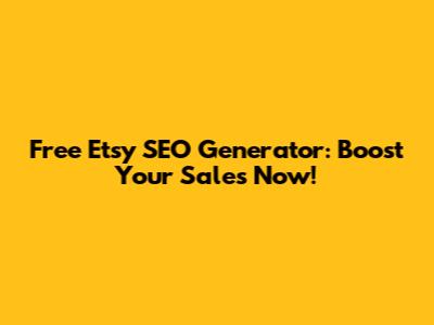 Free Etsy SEO Generator: Boost Your Sales Now!