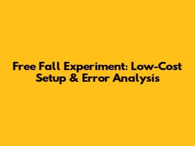 Free Fall Experiment: Low-Cost Setup & Error Analysis