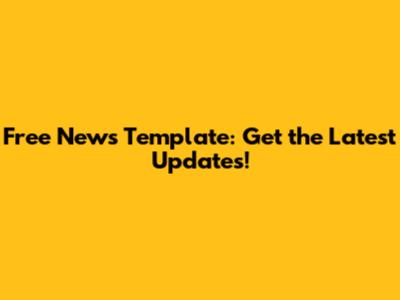 Free News Template: Get the Latest Updates!