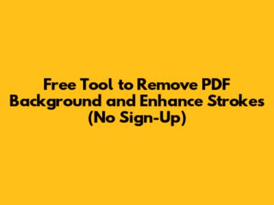 Free Tool to Remove PDF Background and Enhance Strokes (No Sign-Up)