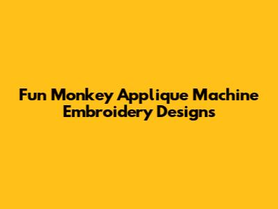 Fun Monkey Applique Machine Embroidery Designs