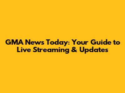 GMA News Today: Your Guide to Live Streaming & Updates