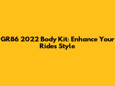GR86 2022 Body Kit: Enhance Your Ride's Style