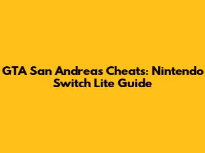GTA San Andreas Cheats: Nintendo Switch Lite Guide
