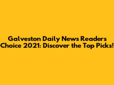 Galveston Daily News Readers' Choice 2021: Discover the Top Picks!