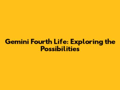 Gemini Fourth Life: Exploring the Possibilities