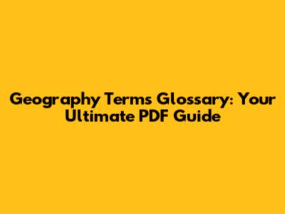 Geography Terms Glossary: Your Ultimate PDF Guide
