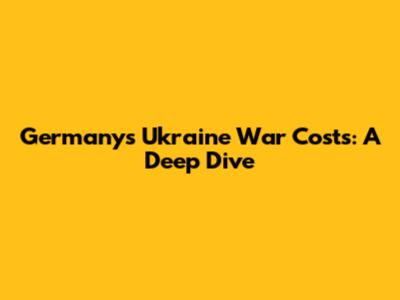 Germany's Ukraine War Costs: A Deep Dive