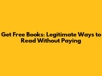 Get Free Books: Legitimate Ways to Read Without Paying