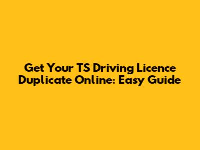Get Your TS Driving Licence Duplicate Online: Easy Guide