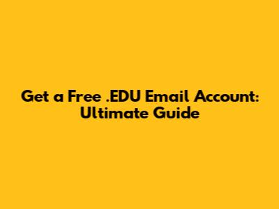 Get a Free .EDU Email Account: Ultimate Guide