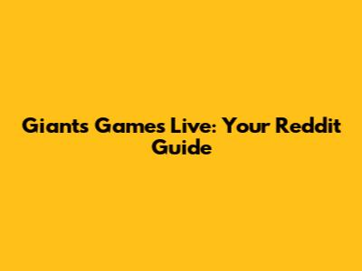 Giants Games Live: Your Reddit Guide