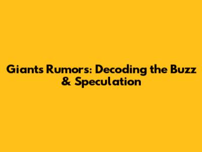 Giants Rumors: Decoding the Buzz & Speculation
