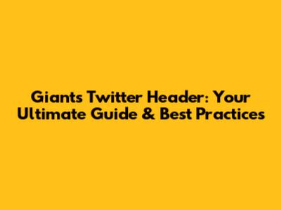 Giants Twitter Header: Your Ultimate Guide & Best Practices