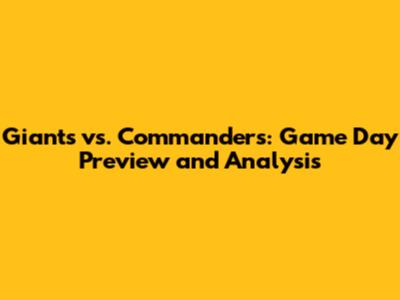 Giants vs. Commanders: Game Day Preview and Analysis