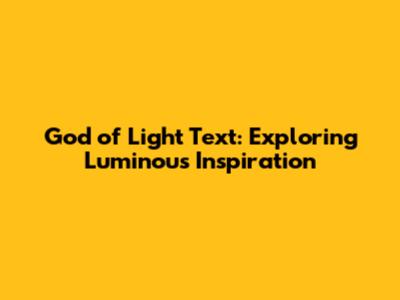 God of Light Text: Exploring Luminous Inspiration