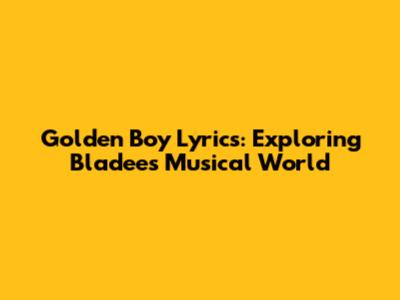 Golden Boy Lyrics: Exploring Bladee's Musical World